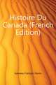 Histoire Du Canada (French Edition), Garneau Francois Xavier 