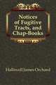 Notices of Fugitive Tracts, and Chap-Books, Halliwell James Orchard 