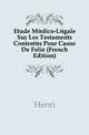 Etude Medico-Legale Sur Les Testaments Contestes Pour Cause De Folie (French Edition), Henri 