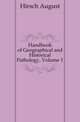 Handbook of Geographical and Historical Pathology, Volume 1, Hirsch August 