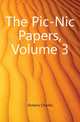 The Pic-Nic Papers, Volume 3, Чарльз Диккенс 