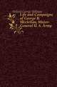 Life and Campaigns of George B. Mcclellan, Major-General U. S. Army, Hillard George Stillman 