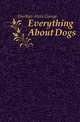 Everything About Dogs, Eberhart Alvin George 