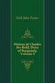 History of Charles the Bold, Duke of Burgundy, Volume 2, Kirk John Foster 