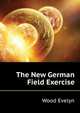 The New German Field Exercise ..., Wood Evelyn 