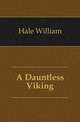 A Dauntless Viking, Hale William 