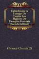 Catechisme A L'usage De Toutes Les Eglises De L'empire Francais (French Edition), #France Church Of 