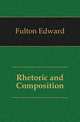 Rhetoric and Composition, Fulton Edward 