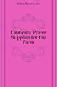 Domestic Water Supplies for the Farm, Fuller Myron Leslie 