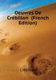 Oeuvres De Crebillon ... (French Edition), Crebillon 