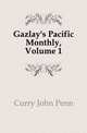 Gazlay's Pacific Monthly, Volume 1, Curry John Penn 