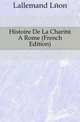 Histoire De La Charite A Rome (French Edition), Lallemand Leon 