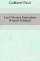 Les Colonies Francaises (French Edition), Gaffarel Paul 