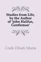 Studies from Life, by the Author of 'john Halifax, Gentleman'., Craik Dinah Maria 