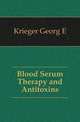 Blood Serum Therapy and Antitoxins, Krieger Georg E 