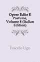 Opere Edite E Postume, Volume 8 (Italian Edition), Foscolo Ugo 