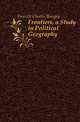 Frontiers, a Study in Political Geography, Fawcett Charles Bungay 