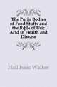 The Purin Bodies of Food Stuffs and the Role of Uric Acid in Health and Disease, Hall Isaac Walker 