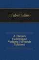 A Travers L'amerique, Volume 3 (French Edition), Froebel Julius 