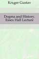 Dogma and History. Essex Hall Lecture, Krueger Gustav 