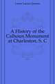A History of the Calhoun Monument at Charleston, S. C., Lamar Lucius Quintus 
