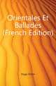 Orientales Et Ballades (French Edition), Hugo Victor 