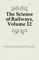 The Science of Railways, Volume 12, Kirkman Marshall Monroe 