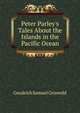 Peter Parley's Tales About the Islands in the Pacific Ocean..., Goodrich Samuel Griswold 