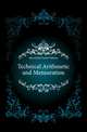 Technical Arithmetic and Mensuration, Merrifield Charles Watkins 