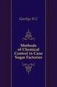 Methods of Chemical Control in Cane Sugar Factories, H. C. Geerligs 