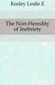 The Non-Heredity of Inebriety, Keeley Leslie E. 