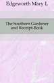 The Southern Gardener and Receipt-Book, Edgeworth Mary L. 