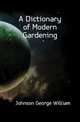 A Dictionary of Modern Gardening, Johnson George William 
