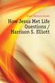 How Jesus Met Life Questions / Harrison S. Elliott, Elliott Harrison Sacket 