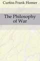 The Philosophy of War, Curtiss Frank Homer and Harriette Augusta 