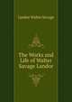 The Works and Life of Walter Savage Landor ..., Landor Walter Savage 