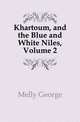 Khartoum, and the Blue and White Niles, Volume 2, Melly George 