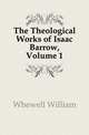 The Theological Works of Isaac Barrow, Volume 1, Whewell William 