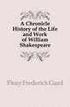 A Chronicle History of the Life and Work of William Shakespeare, Fleay Frederick Gard 