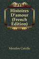 Histoires D'amour (French Edition), Mendes Catulle 