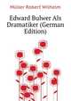 Edward Bulwer Als Dramatiker (German Edition), Mueller Robert Wilhelm 