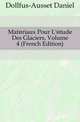 Materiaux Pour L'etude Des Glaciers, Volume 4 (French Edition), Dollfus-Ausset Daniel 