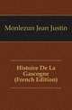 Histoire De La Gascogne (French Edition), Monlezun Jean Justin 
