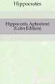 Hippocratis Aphorismi (Latin Edition), Hippocrates 