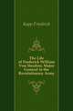 The Life of Frederick William Von Steuben, Major General in the Revolutionary Army, Kapp Friedrich 