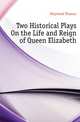 Two Historical Plays On the Life and Reign of Queen Elizabeth, Heywood Thomas 