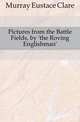 Pictures from the Battle Fields, by 'the Roving Englishman'., Murray Eustace Clare 