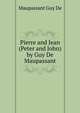 ... Pierre and Jean (Peter and John) by Guy De Maupassant ..., Ги де Мопассан 