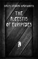 The Alcestis of Euripides, Hayley Herman Wadsworth 