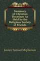Summary of Christian Doctrines As Held by the Religious Society of Friends, Janney Samuel Mcpherson 